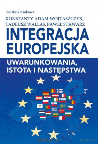 Integracja europejska - Konstanty Adam Wojtaszczyk, Tadeusz Wallas, Paweł Stawarz [KSIĄŻKA]