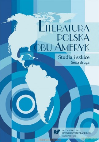 Literatura polska obu Ameryk. Studia i szkice Seria II - Bożena Szałasta-Rogowska [KSIĄŻKA]