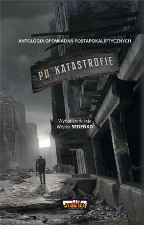 Po katastrofie (Tom 1) Antologia postapokaliptyczna - Wojtek Sedeńko [KSIĄŻKA]