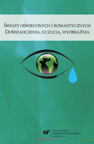 Światy oświeconych i romantycznych. Doświadczenia, uczucia, wyobraźnia - Bożena Mazurkowa [KSIĄŻKA]