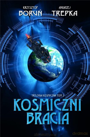 Trylogia międzygwiezdna (Tom 3) Kosmiczni bracia - Krzysztof Boruń, Andrzej Trepka [KSIĄŻKA]