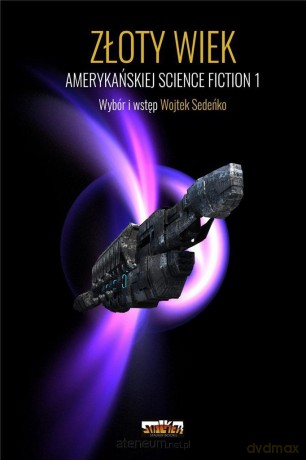 Złoty Wiek amerykańskiej science fiction (Tom 1) - Wojtek Sedeńko [KSIĄŻKA]