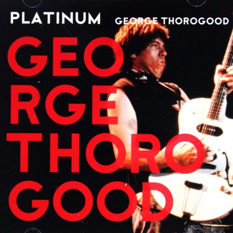 George Thorogood: Platinum [CD]