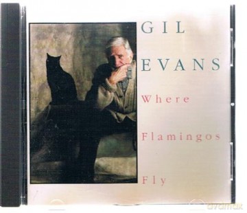 Gil Evans: Where Flamingos Fly [CD]