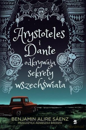 Arystoteles i Dante odkrywają sekrety wszechświata - Benjamin Alire Saenz [KSIĄŻKA]