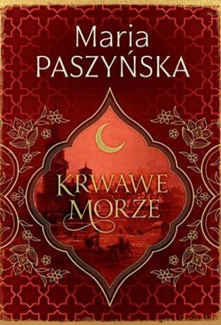 Cień sułtana (Tom 2) Krwawe morze - Maria Paszyńska [KSIĄŻKA]