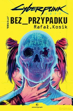 Cyberpunk 2077: Bez przypadku - Rafał Kosik [KSIĄŻKA]