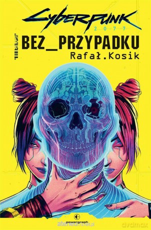 Cyberpunk 2077: Bez przypadku - Rafał Kosik [KSIĄŻKA]