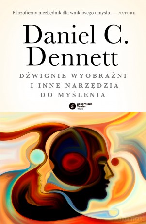 Dźwignie wyobraźni i inne narzędzia do myślenia - Daniel C. Dennett, Łukasz Kurek [KSIĄŻKA]
