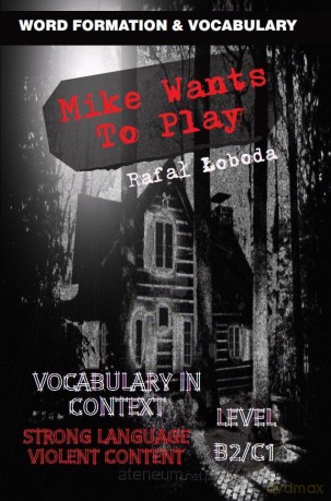 Mike Wants To Play. Vocabulary in Context B2/C1 - Rafał Łoboda [KSIĄŻKA]