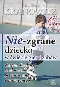 Nie-zgrane dziecko w świecie gier i zabaw - Carol Stock Kranowitz [KSIĄŻKA]