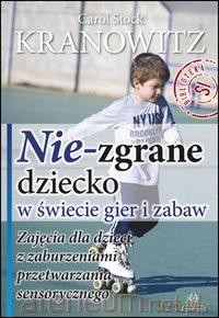 Nie-zgrane dziecko w świecie gier i zabaw - Carol Stock Kranowitz [KSIĄŻKA]