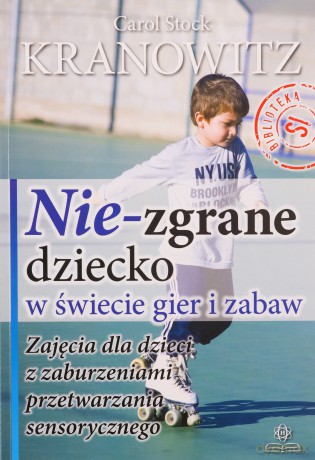 Nie-zgrane dziecko w świecie gier i zabaw - Carol Stock Kranowitz [KSIĄŻKA]