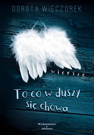 To co się w Duszy chowa - Dorota Wieczorek [KSIĄŻKA]