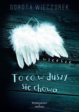 To co się w Duszy chowa - Dorota Wieczorek [KSIĄŻKA]