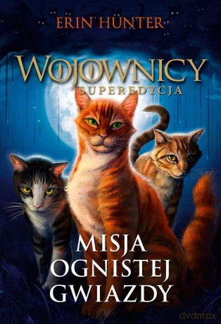 Wojownicy. Superedycja (Tom 1) Misja Ognistej Gwiazdy - Erin Hunter [KSIĄŻKA]
