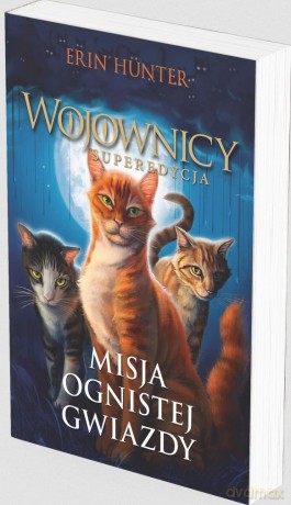 Wojownicy. Superedycja (Tom 1) Misja Ognistej Gwiazdy - Erin Hunter [KSIĄŻKA]
