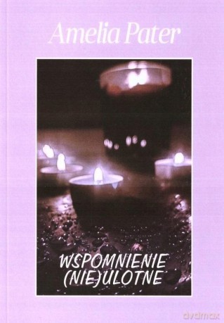 Wspomnienie (nie) ulotne - Amelia Pater [KSIĄŻKA]