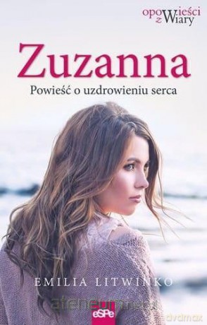 Zuzanna. Powieść o uzdrowieniu serca - Emilia Litwinko [KSIĄŻKA]