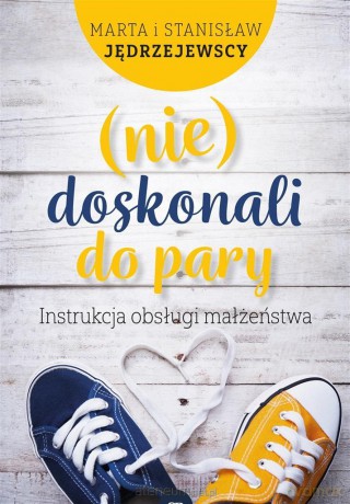 (nie)doskonali do pary. Instrukcja obsługi małżeństwa - Marta i Stanisław Jędrzejewscy [KSIĄŻKA]