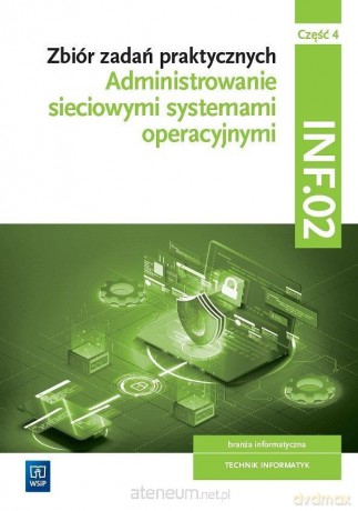 Administrowanie sieciowymi systami operacyjnymi INF.02. cz.4 [KSIĄŻKA]