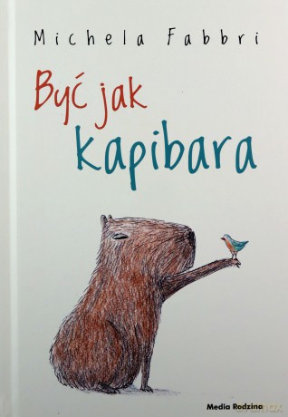 Być jak kapibara - Michela Fabbri, Eliza Piotrowska [KSIĄŻKA]