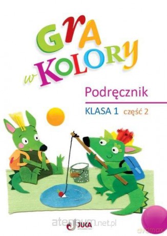 Gra w kolory szkoła podstawowa 1 Podręcznik cz.2 - Barbara Mazur, Beata Sokołowska, Katarzyna Zagórska [KSIĄŻKA]