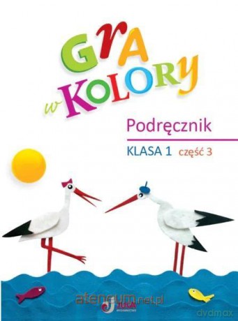 Gra w kolory szkoła podstawowa 1 Podręcznik cz.3 - Barbara Mazur, Beata Sokołowska, Katarzyna Zagórska [KSIĄŻKA]