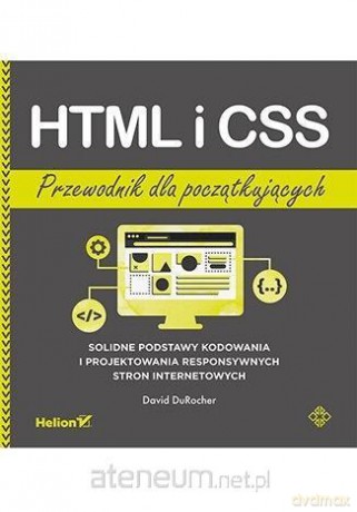 HTML i CSS. Przewodnik dla początkujących - David DuRocher [KSIĄŻKA]
