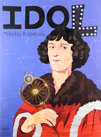Idol. Mikołaj Kopernik - Styszyńska Justyna, Strzetelska Patrycja [KSIĄŻKA]