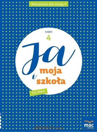 Ja i Moja Szkoła na nowo szkoła podstawowa 1 cz.4 - Anna Stalmach-Tkacz, Joanna Wosianek, Karina Mucha [KSIĄŻKA]