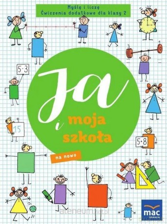 Ja i moja szkoła na nowo szkoła podstawowa 2 Myślę i liczę - Justyna Kubicka, Marzena Czarnowska-Mazurek [KSIĄŻKA]