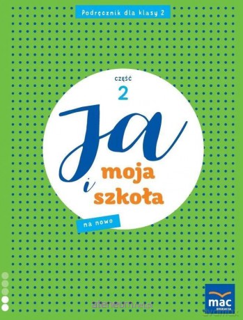 Ja i Moja Szkoła na nowo szkoła podstawowa 2 podręcznik cz.2 - Grażyna Lech, Jolanta Faliszewska [KSIĄŻKA]