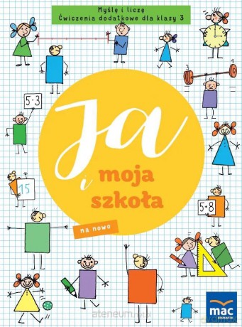 Ja i moja szkoła na nowo szkoła podstawowa 3 Myślę i liczę - Justyna Kubicka, Marzena Czarnowska-Mazurek [KSIĄŻKA]