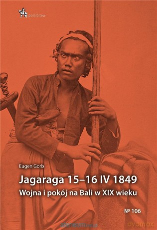 Jagaraga 15-16 IV 1849. Wojna i pokój na Bali - Eugen Gorb [KSIĄŻKA]