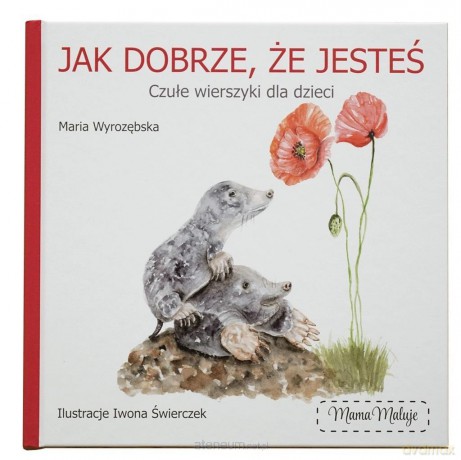 Jak dobrze, że jesteś - Maria Wyrozębska [KSIĄŻKA]