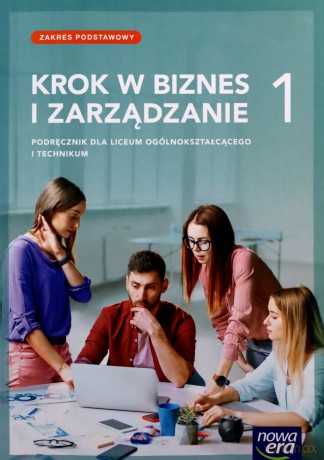 Krok w biznes i zarządzanie LO 1 Podręcznik Zakres podstawowy - Zbigniew Makieła, Tomasz Rachwał [KSIĄŻKA]
