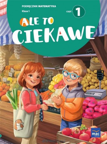 Matematyka szkoła podstawowa 1 Ale to ciekawe podręcznik cz.1 - Beata Skrzypiec, Jolanta Okuniewska, Sabina Piłat [KSIĄŻKA]