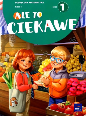 Matematyka szkoła podstawowa 1 Ale to ciekawe podręcznik cz.1 - Beata Skrzypiec, Jolanta Okuniewska, Sabina Piłat [KSIĄŻKA]