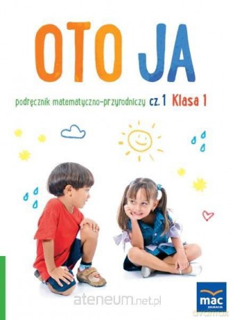 Oto ja szkoła podstawowa 1 podręcznik matematyczno-przyrodniczy cz.1 - Anna Stalmach-Tkacz, Joanna Wosianek, Karina Mucha [KSIĄŻKA]