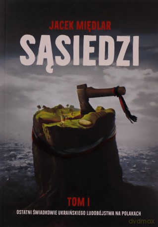 Sąsiedzi (Tom 1) Ostatni Świadkowie ukraińskiego - Jacek Międlar [KSIĄŻKA]