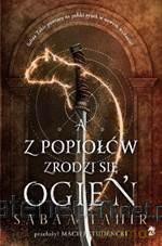 A z popiołów zrodzi się ogień - Sabaa Tahir [KSIĄŻKA]