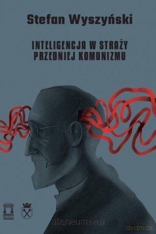 Inteligencja w straży przedniej komunizmu - Stefan Wyszyński [KSIĄŻKA]