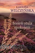 Jesień otula spokojem - Karolina Wilczyńska [KSIĄŻKA]