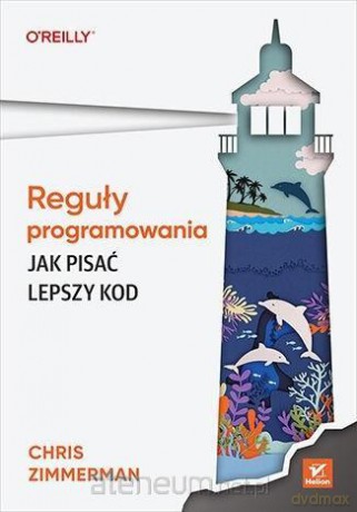 Reguły programowania. Jak pisać lepszy kod - Chris Zimmerman [KSIĄŻKA]