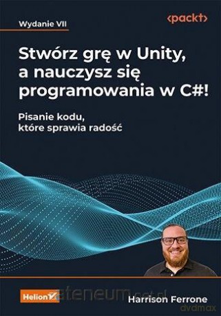 Stwórz grę w Unity, a nauczysz się programowania.. - Harrison Ferrone [KSIĄŻKA]