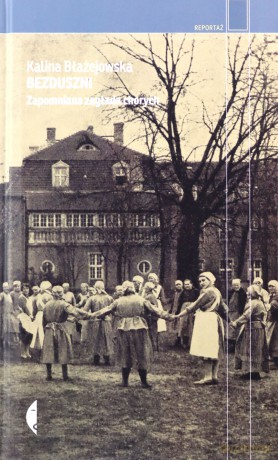 Bezduszni. Zapomniana zagłada chorych - Kalina Błażejowska [KSIĄŻKA]