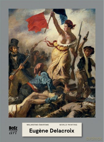 Eugene Delacroix. Malarstwo światowe - Agnieszka Widacka-Bisaga [KSIĄŻKA]
