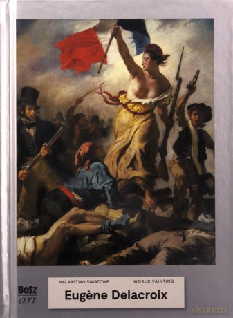 Eugene Delacroix. Malarstwo światowe - Agnieszka Widacka-Bisaga [KSIĄŻKA]
