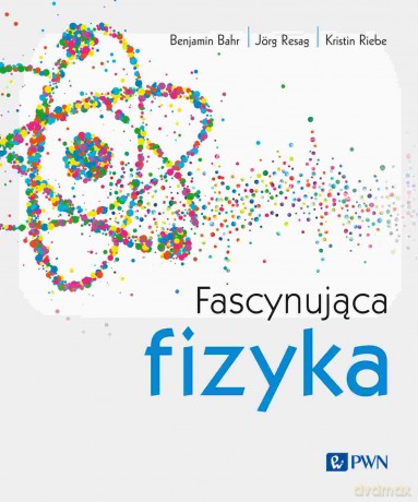 Fascynująca fizyka - Benjamin Bahr, Jörg Resag, Kristin Riebe [KSIĄŻKA]